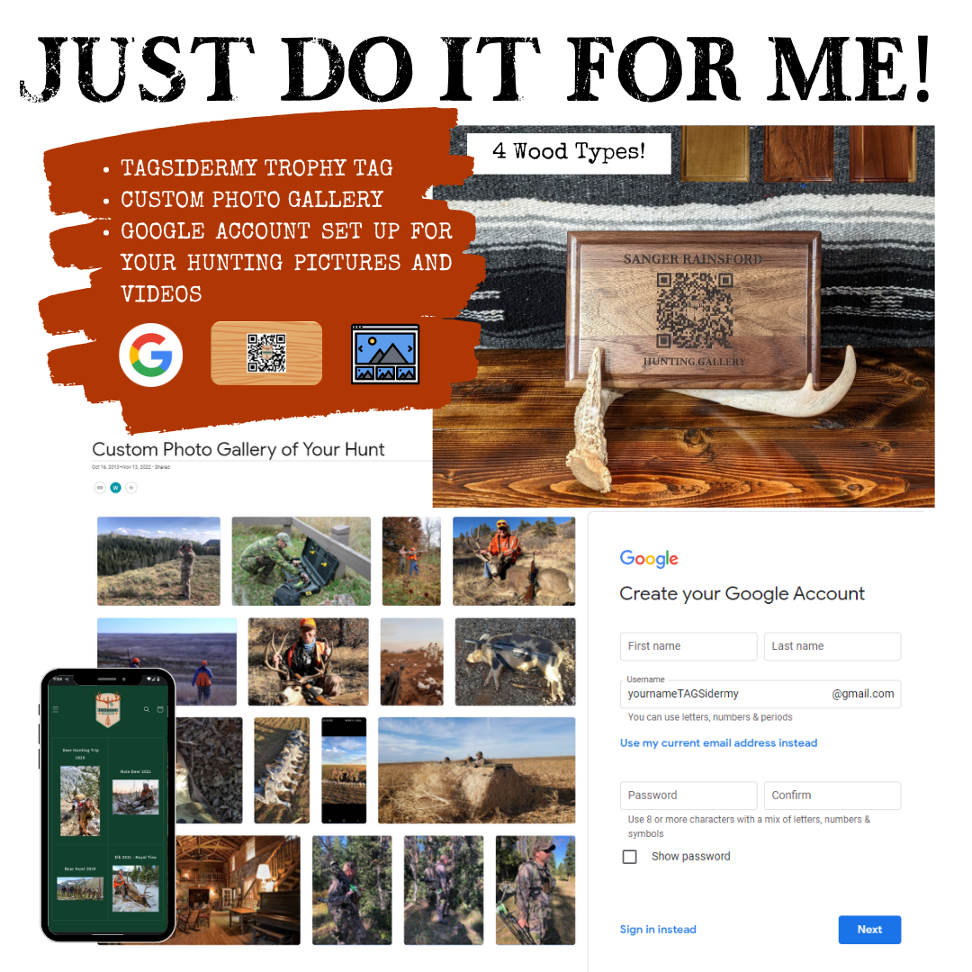 TAGSidermy Trophy Tag Just do it for me Trophy Room Gallery Wall Plaque. A wall plaque that links you quickly to your photos and videos from your hunting and outdoor adventures A QR code and NFC tag to link you to an online gallery with albums from your different trips. Natural wood plaque to pair with your taxidermy mount. 